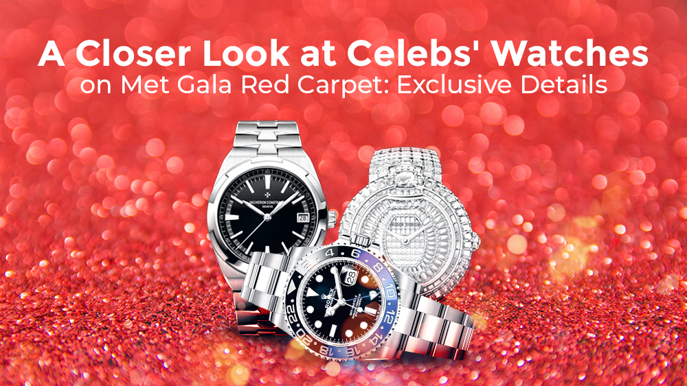 A Closer Look at Celebs' Watches on Met Gala Red Carpet: Exclusive Details