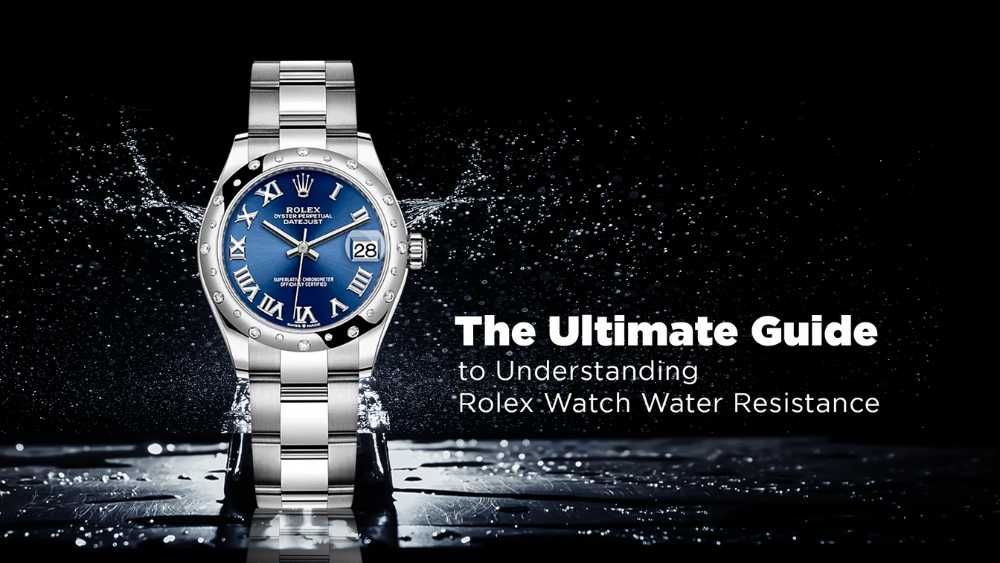 The Ultimate Guide to Understanding Rolex Watch Water Resistance