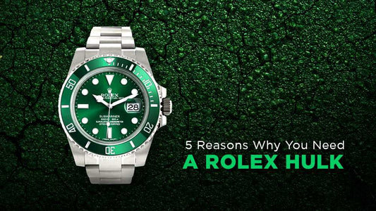 5 Reasons Why You Need a Rolex Hulk