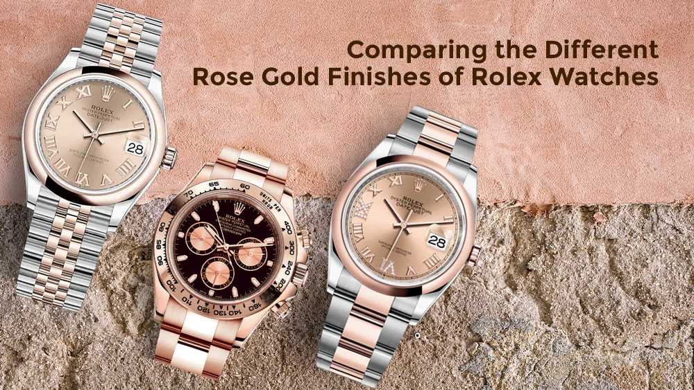 Comparing the Different Rose Gold Finishes of Rolex Watches