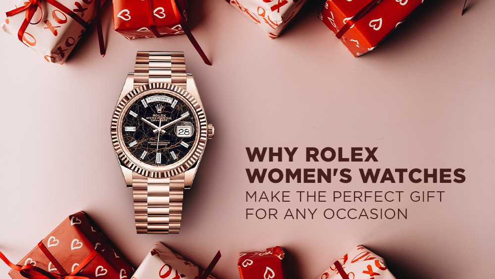 Why Rolex Women's Watches Make the Perfect Gift for Any Occasion