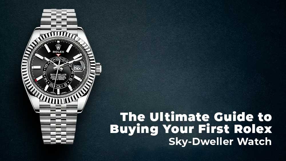 The Ultimate Guide to Buying Your First Rolex Sky-Dweller Watch